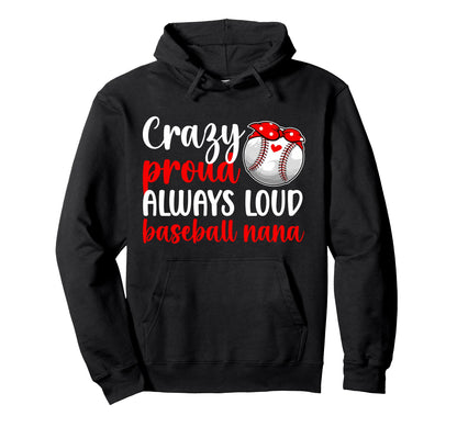 Crazy Proud Baseball Nana Baseball Player Hoodie - Graphic Print Unisex - T-Shirt, Sweatshirt, Hoodie