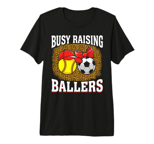 Busy Raising Ballers Softball Soccer T-Shirt - Novelty Apparel Men Women - T-Shirt, Sweatshirt, Hoodie