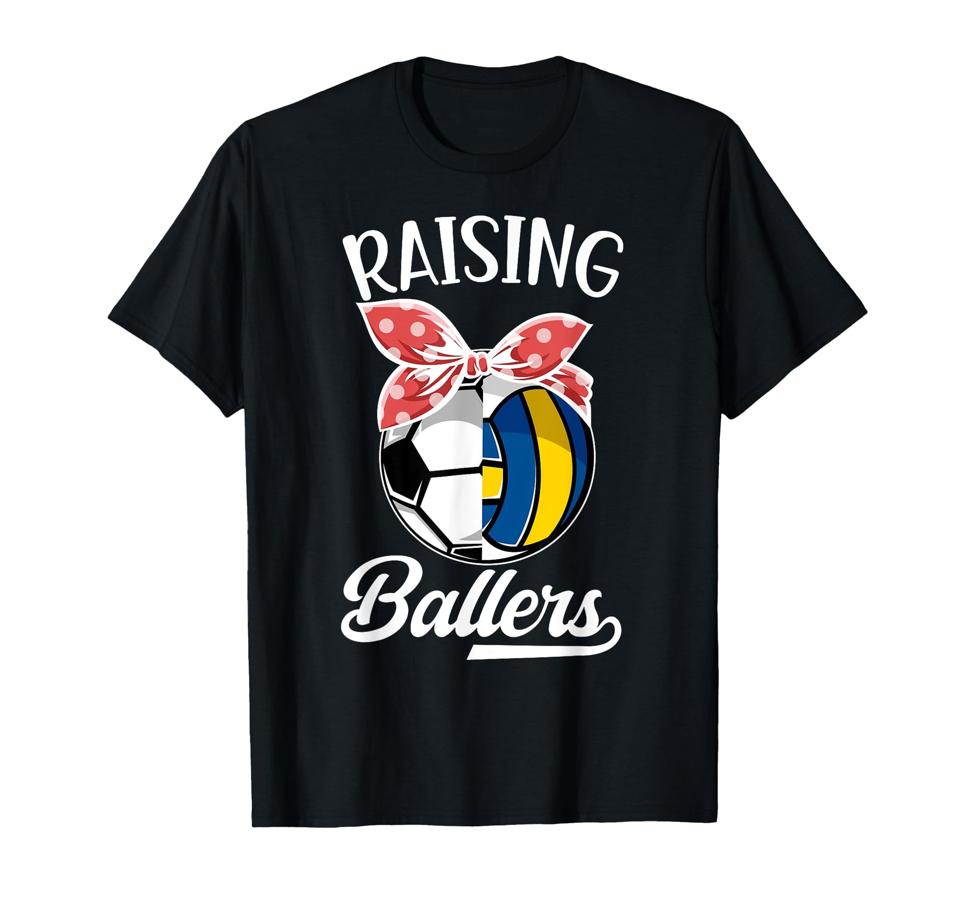 Raising Ballers Volleyball Soccer Mom T-Shirt - Graphic Print Unisex - T-Shirt, Sweatshirt, Hoodie