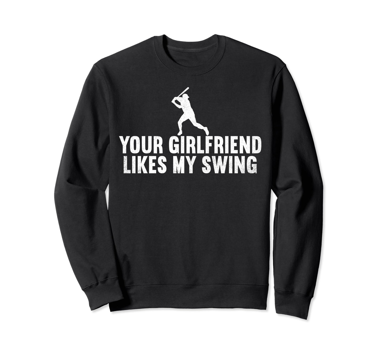 Your Girlfriend Likes My Swing Sweatshirt - Aesthetic Graphic Unisex - T-Shirt, Sweatshirt, Hoodie