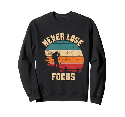 Never Lose Focus Photography Sweatshirt - Streetwear Style Men Women - T-Shirt, Sweatshirt, Hoodie