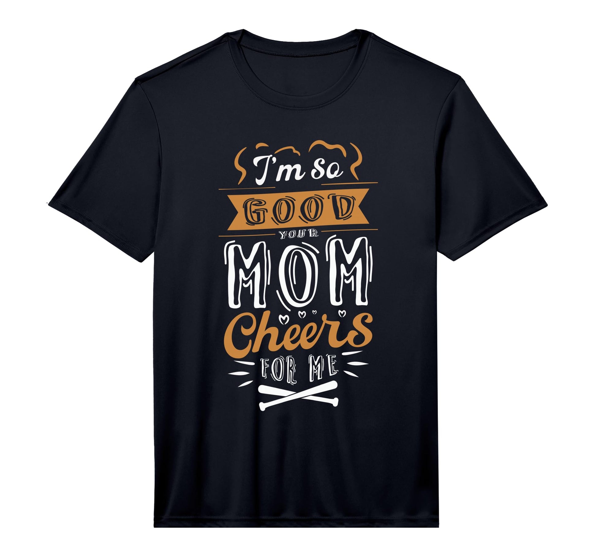 Mens Im So Good Your Mom Cheers Me T-Shirt - Novelty Apparel for Adults - T-Shirt, Sweatshirt, Hoodie