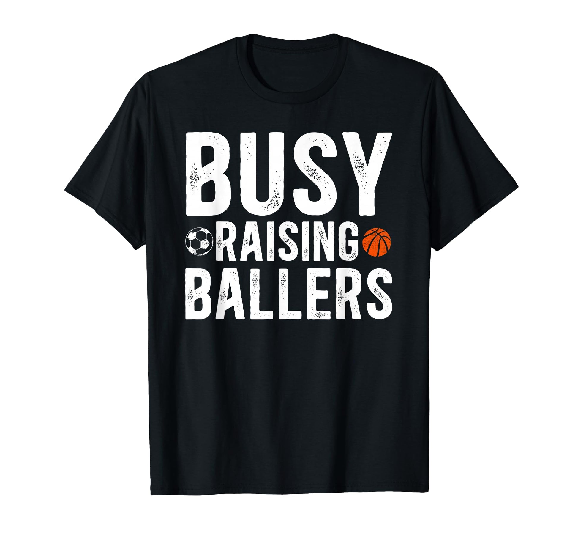 Busy Raising Ballers Basketball Soccer Dad T-Shirt - Graphic Print Unisex - T-Shirt, Sweatshirt, Hoodie