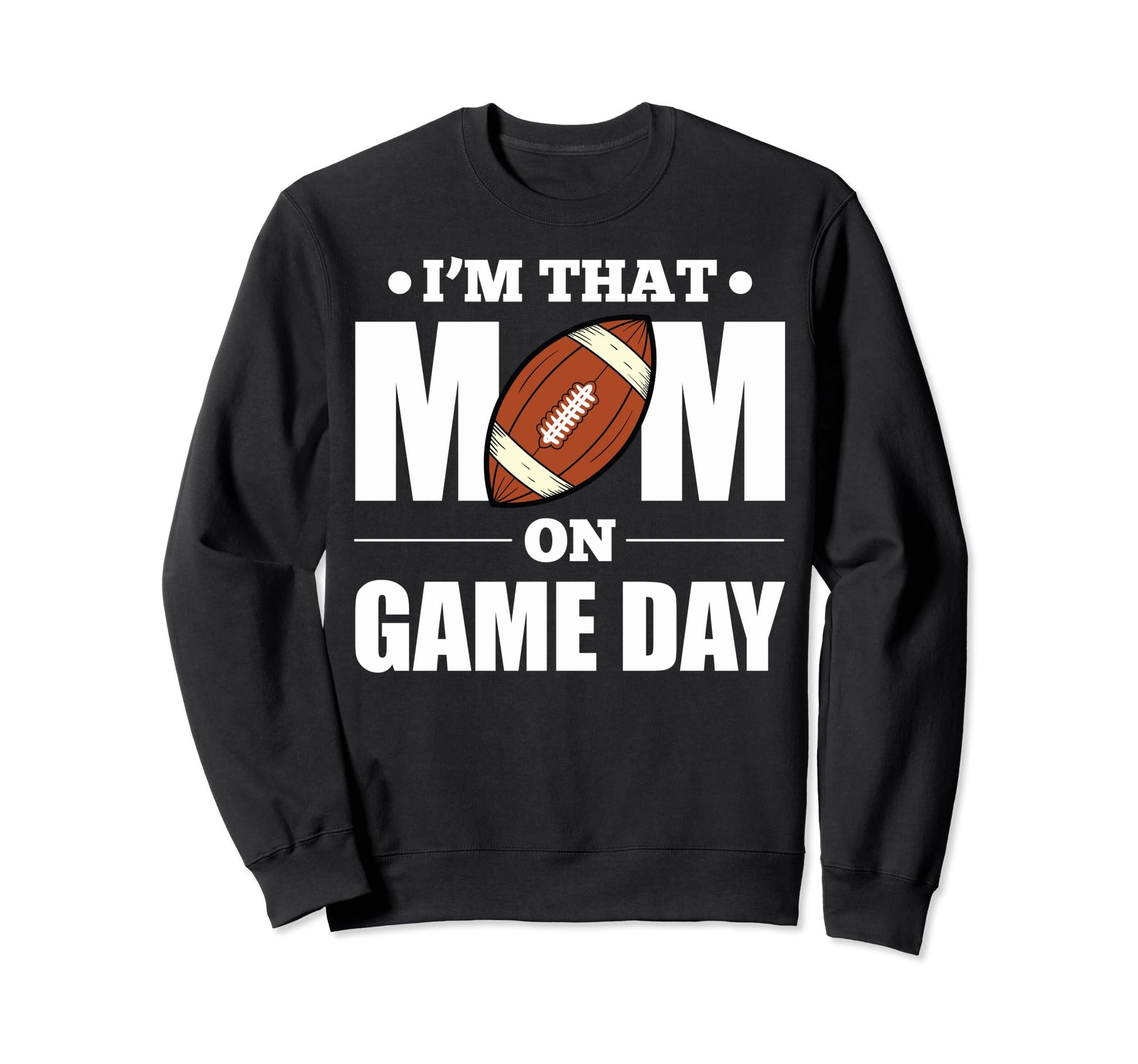 Im That Mom Game Day Football Sweatshirt - Fun Novelty Design for Adults - T-Shirt, Sweatshirt, Hoodie