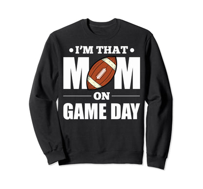 Im That Mom Game Day Football Sweatshirt - Fun Novelty Design for Adults - T-Shirt, Sweatshirt, Hoodie