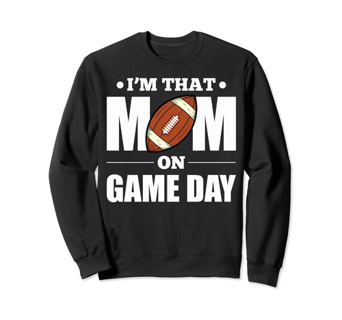 Im That Mom Game Day Football Sweatshirt - Fun Novelty Design for Adults - T-Shirt, Sweatshirt, Hoodie