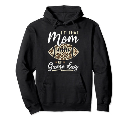 Football Im That Mom Game Day Hoodie - Novelty Apparel Men Women - T-Shirt, Sweatshirt, Hoodie