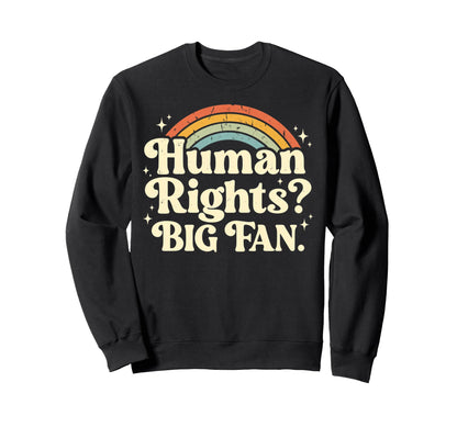 Human Rights Big Fan Rainbow Sweatshirt - Unique Graphic Unisex - T-Shirt, Sweatshirt, Hoodie