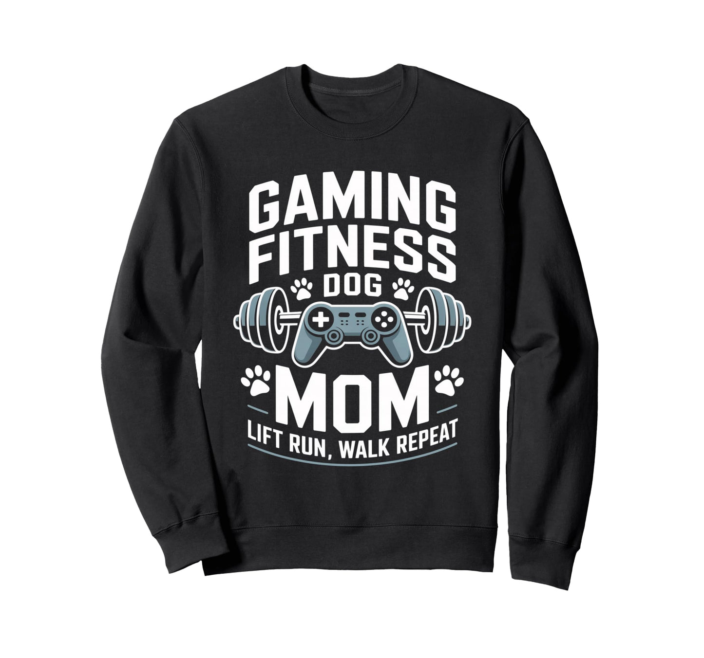 Gaming Fitness Dog Mom Lift Run Walk Sweatshirt - Custom Art Print Unisex - T-Shirt, Sweatshirt, Hoodie