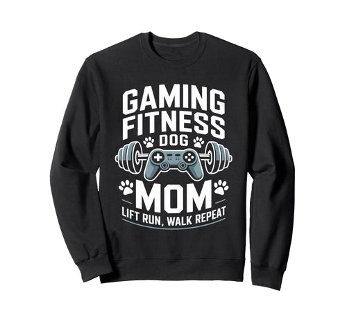 Gaming Fitness Dog Mom Lift Run Walk Sweatshirt - Custom Art Print Unisex - T-Shirt, Sweatshirt, Hoodie