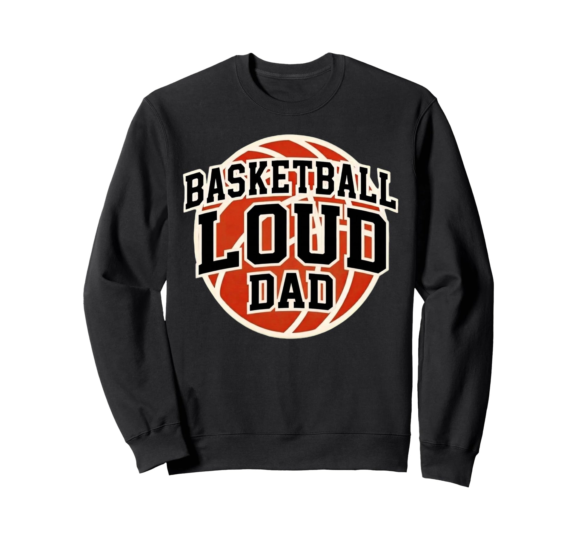 Basketball Loud Dad Game Day Sweatshirt - Streetwear Style for Adults - T-Shirt, Sweatshirt, Hoodie