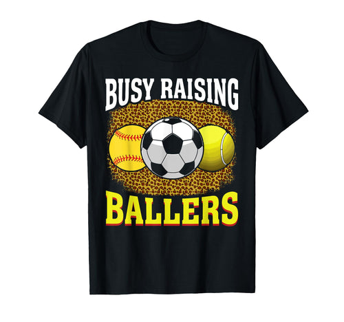 Busy Raising Ballers Softball Soccer Tennis T-Shirt - Graphic Print Unisex - T-Shirt, Sweatshirt, Hoodie