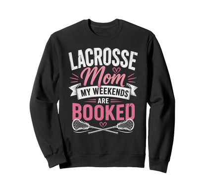 Lacrosse Mom My Weekends Are Sweatshirt - Casual Everyday Wear Unisex - T-Shirt, Sweatshirt, Hoodie