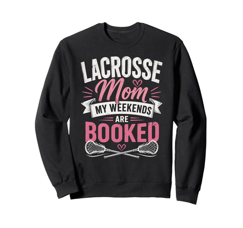 Lacrosse Mom My Weekends Are Sweatshirt - Casual Everyday Wear Unisex - T-Shirt, Sweatshirt, Hoodie