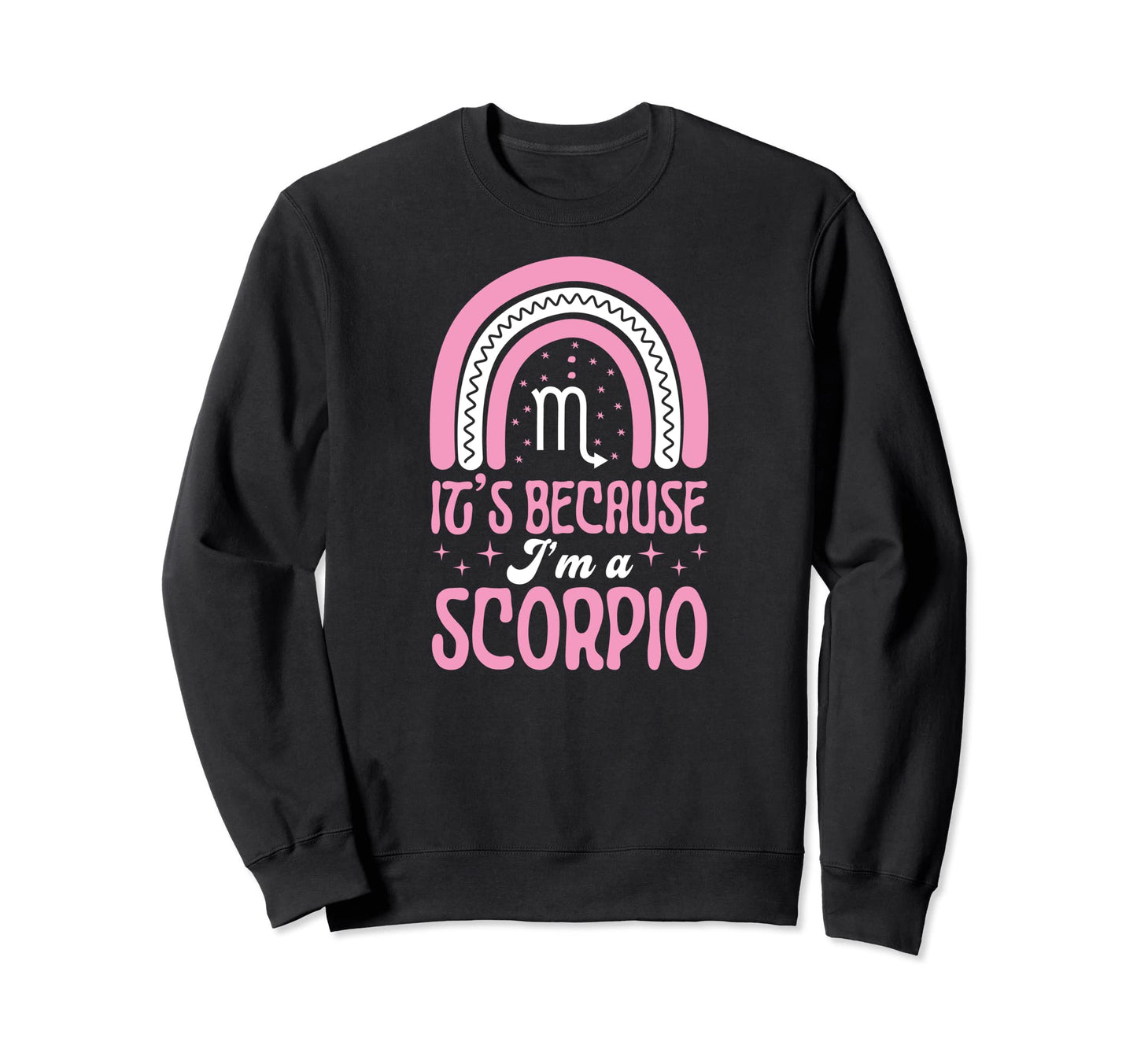 Its Because Im Scorpio Sign Sweatshirt - Streetwear Style Men Women - T-Shirt, Sweatshirt, Hoodie