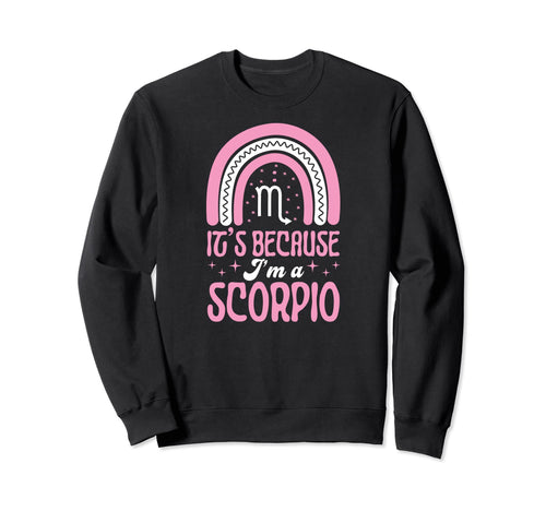 Its Because Im Scorpio Sign Sweatshirt - Streetwear Style Men Women - T-Shirt, Sweatshirt, Hoodie
