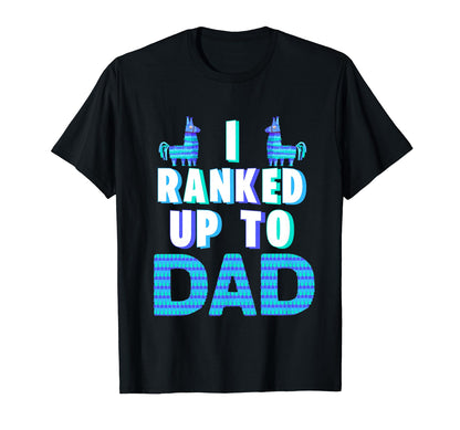 I Ranked Up To Dad Fathers Day T-Shirt - Fun Novelty Design Men Women - T-Shirt, Sweatshirt, Hoodie