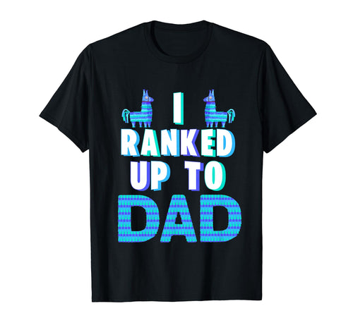 I Ranked Up To Dad Fathers Day T-Shirt - Fun Novelty Design Men Women - T-Shirt, Sweatshirt, Hoodie