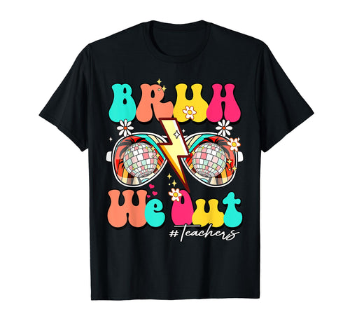 Bruh We Out Teachers School Summer T-Shirt - Fun Novelty Design Men Women - T-Shirt, Sweatshirt, Hoodie
