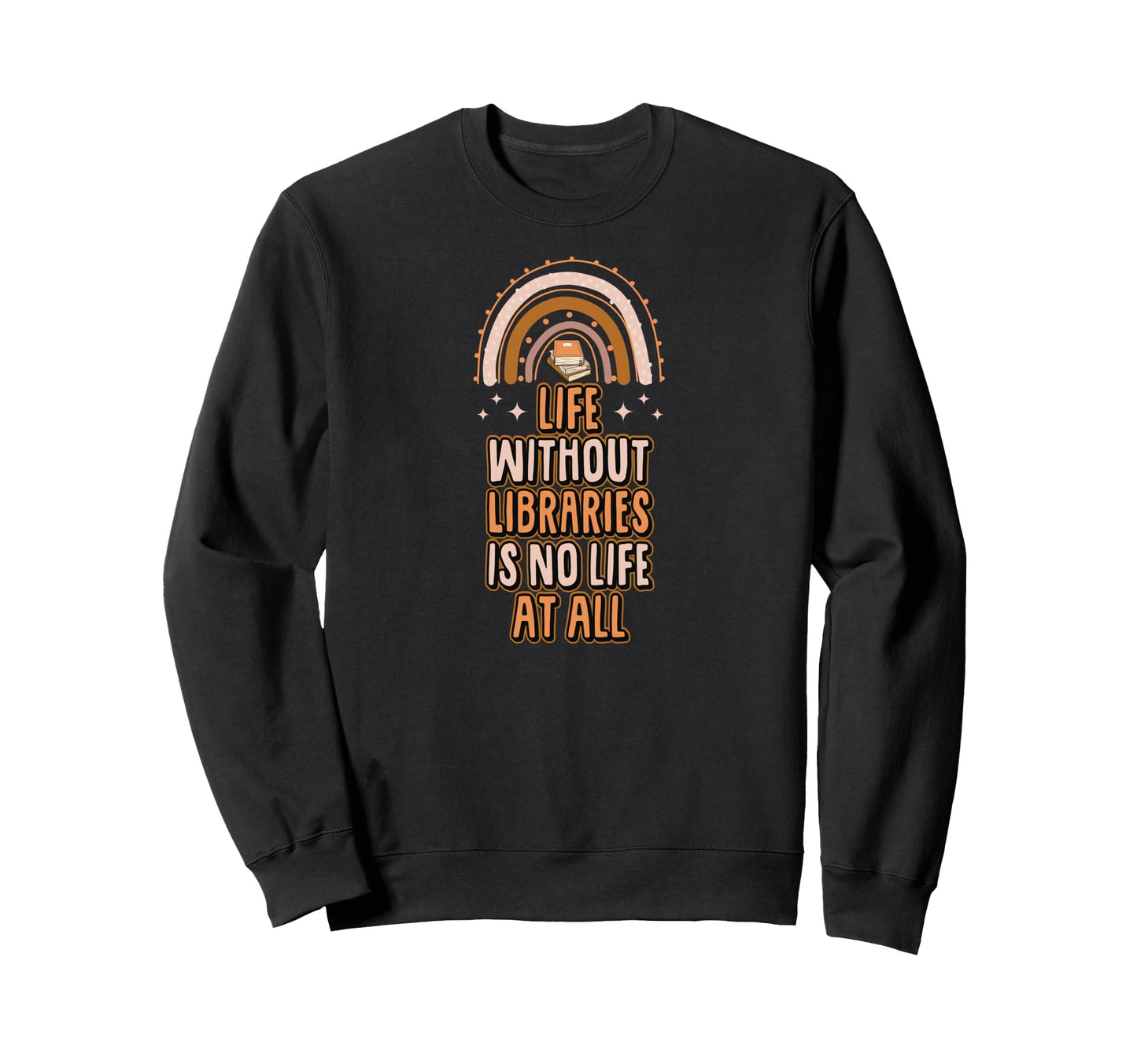 Life Without Libraries Is No Life Sweatshirt - Minimalist Print for Adults - T-Shirt, Sweatshirt, Hoodie