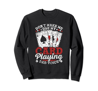 Dont Make Me Use My Card Playing Dad Sweatshirt - Graphic Print Men Women - T-Shirt, Sweatshirt, Hoodie