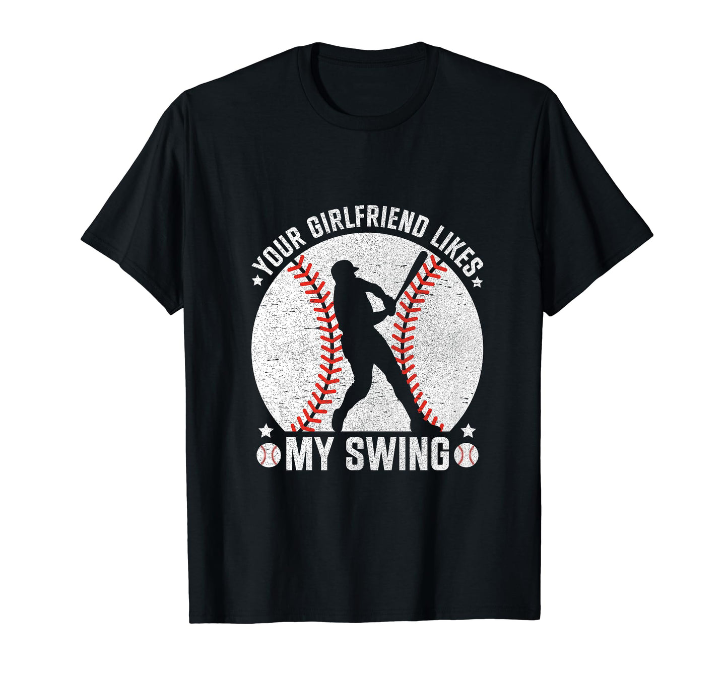 Your Girlfriend Likes My Swing Baseball T-Shirt - Trendy Graphic Unisex - T-Shirt, Sweatshirt, Hoodie