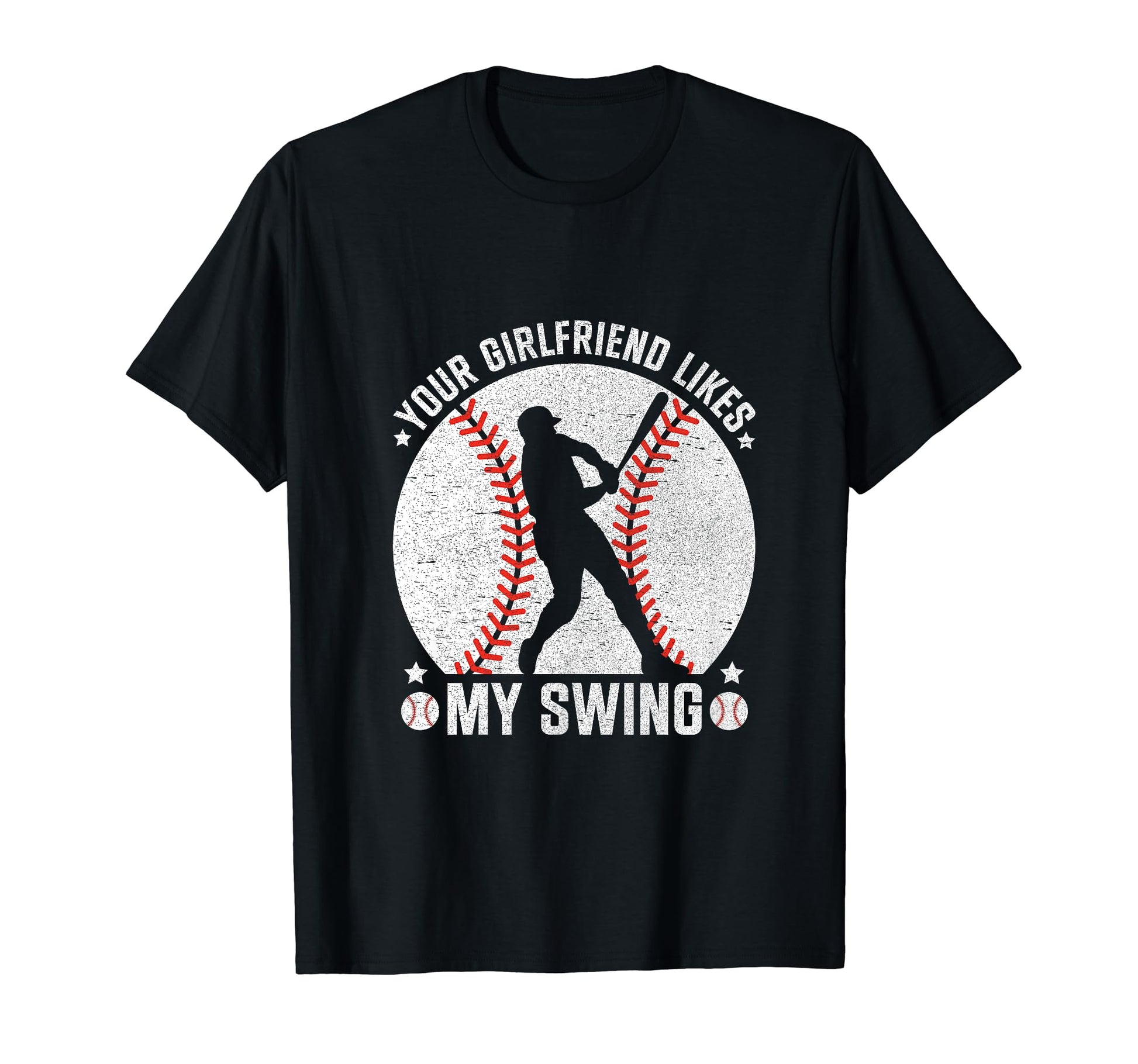 Your Girlfriend Likes My Swing Baseball T-Shirt - Trendy Graphic Unisex - T-Shirt, Sweatshirt, Hoodie
