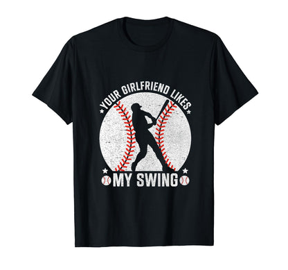 Your Girlfriend Likes My Swing Baseball T-Shirt - Trendy Graphic Unisex - T-Shirt, Sweatshirt, Hoodie