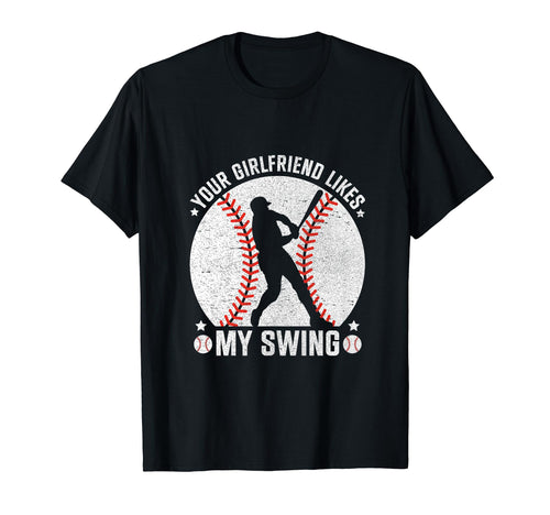 Your Girlfriend Likes My Swing Baseball T-Shirt - Trendy Graphic Unisex - T-Shirt, Sweatshirt, Hoodie