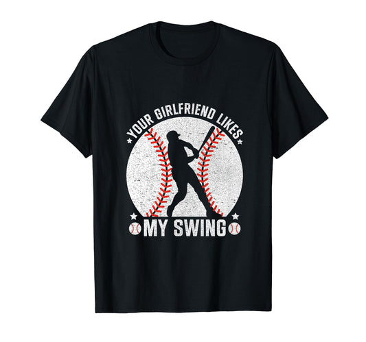 Your Girlfriend Likes My Swing Baseball T-Shirt - Trendy Graphic Unisex - T-Shirt, Sweatshirt, Hoodie