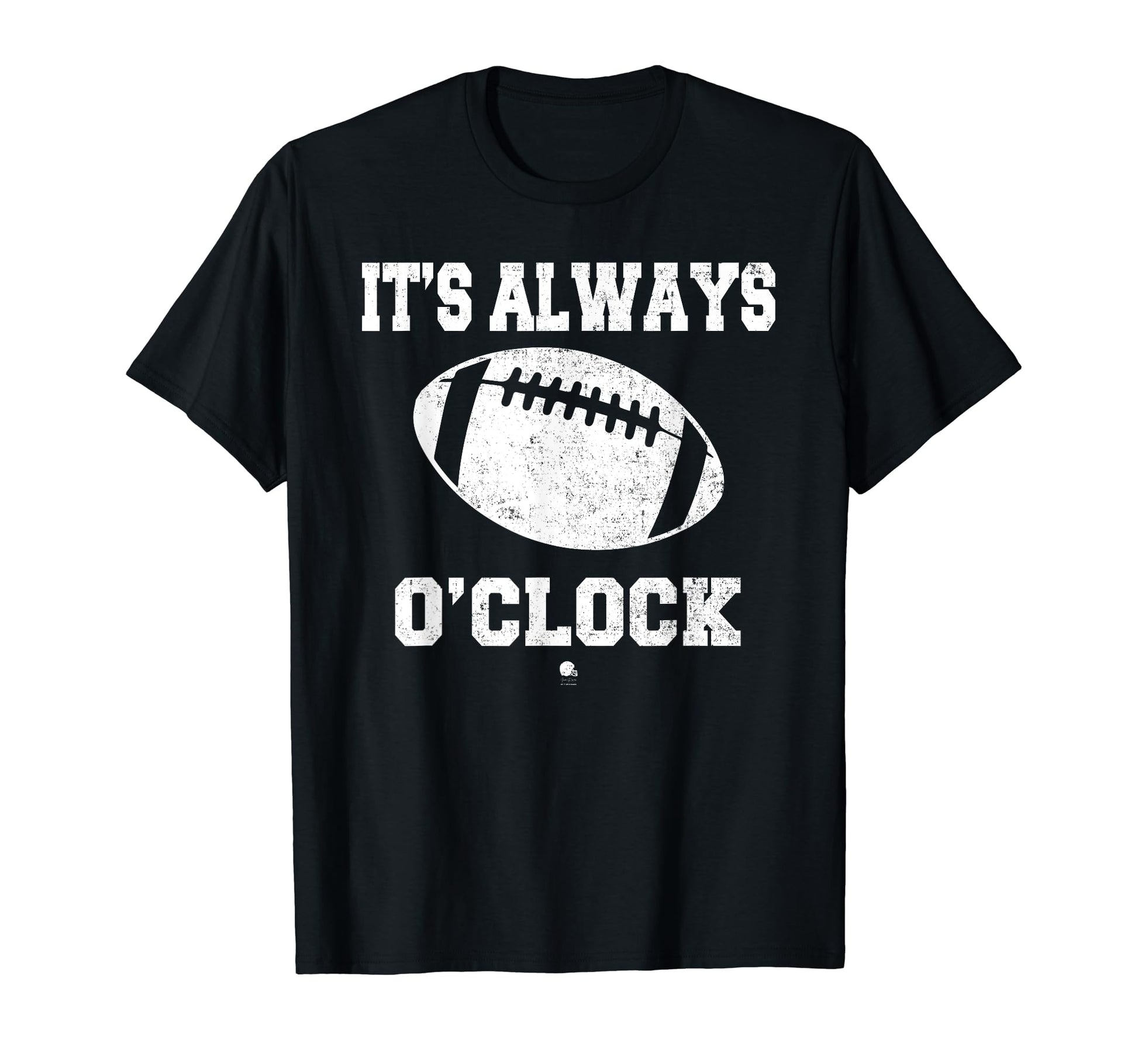 Funny Its Always Football Oclock Dad T-Shirt - Graphic Print for Adults - T-Shirt, Sweatshirt, Hoodie