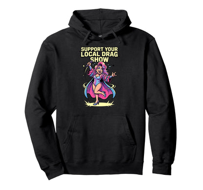 Support Your Local Drag Show Glam Hoodie - Trendy Graphic for Adults - T-Shirt, Sweatshirt, Hoodie