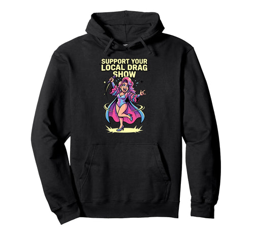 Support Your Local Drag Show Glam Hoodie - Trendy Graphic for Adults - T-Shirt, Sweatshirt, Hoodie