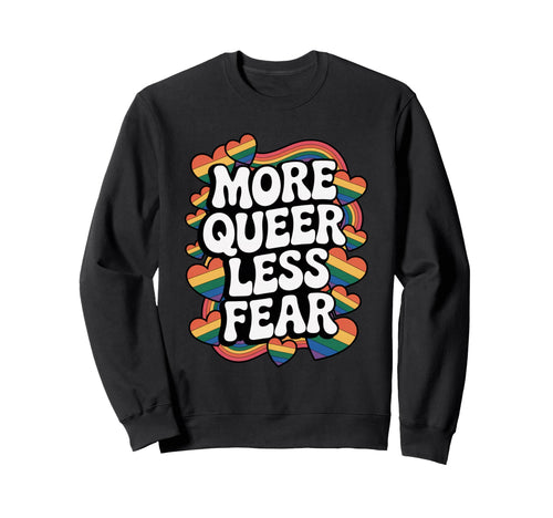 More Queer Less Fear Rainbow Sweatshirt - Custom Art Print for Adults - T-Shirt, Sweatshirt, Hoodie