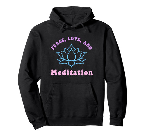 Peace Love And Meditation Trendy Yoga New Hoodie - Streetwear Style Unisex - T-Shirt, Sweatshirt, Hoodie