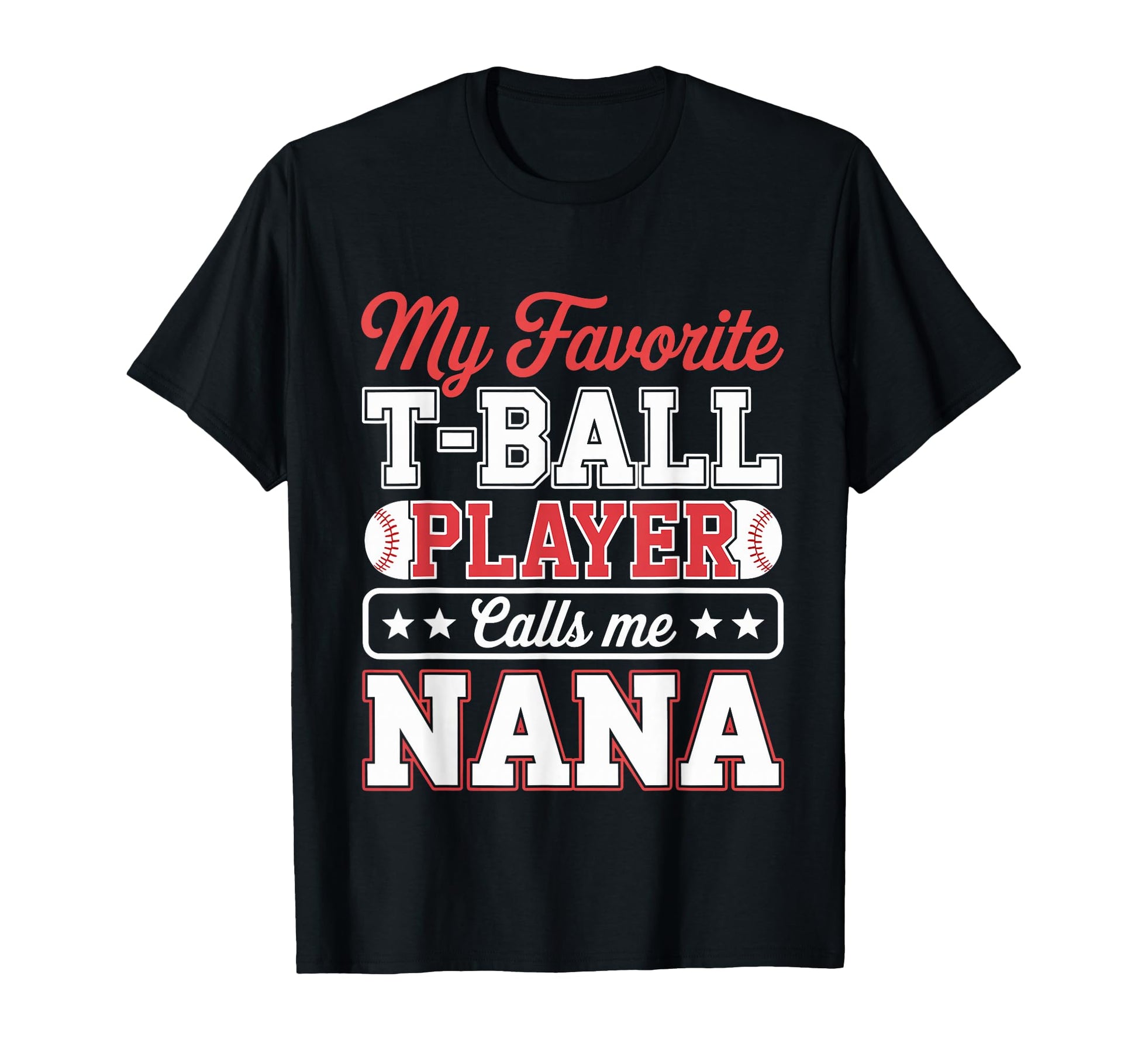 My Favorite T Ball Player Calls Me Nana T-Shirt - Custom Art Print Unisex - T-Shirt, Sweatshirt, Hoodie