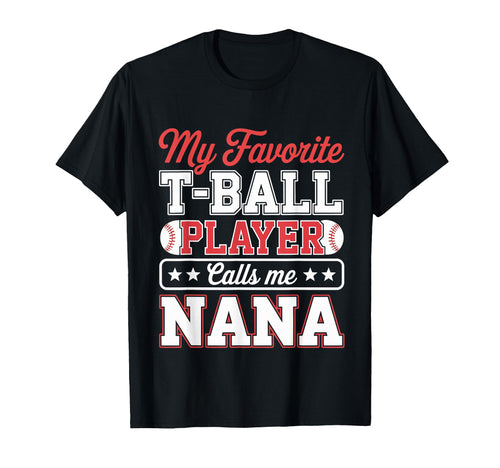 My Favorite T Ball Player Calls Me Nana T-Shirt - Custom Art Print Unisex - T-Shirt, Sweatshirt, Hoodie