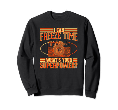 I Can Freeze Time Whats Your Sweatshirt - Novelty Apparel Men Women - T-Shirt, Sweatshirt, Hoodie