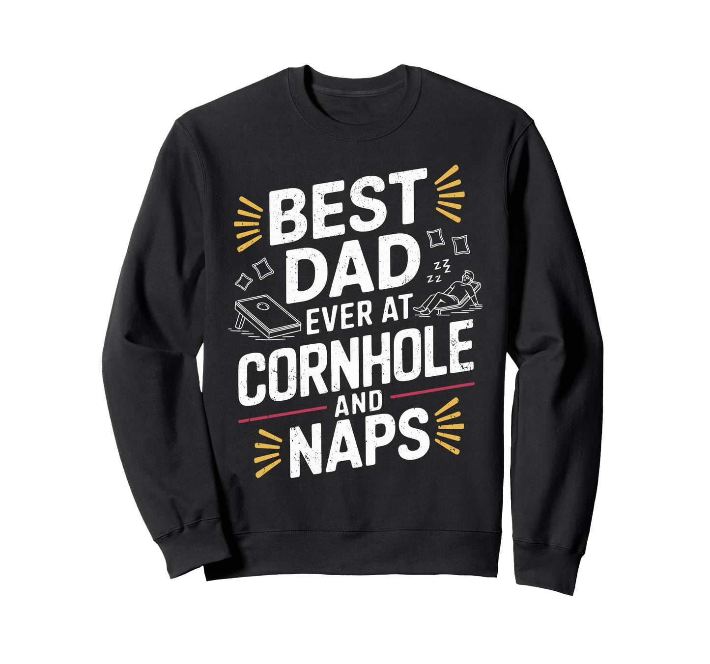 Best Dad Ever Cornhole And Naps Sweatshirt - Unique Graphic for Adults - T-Shirt, Sweatshirt, Hoodie