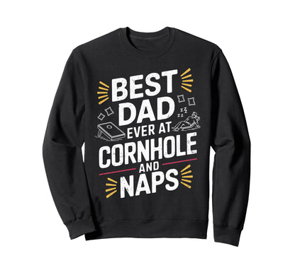 Best Dad Ever Cornhole And Naps Sweatshirt - Unique Graphic for Adults - T-Shirt, Sweatshirt, Hoodie