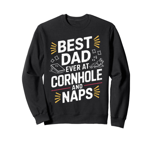 Best Dad Ever Cornhole And Naps Sweatshirt - Unique Graphic for Adults - T-Shirt, Sweatshirt, Hoodie