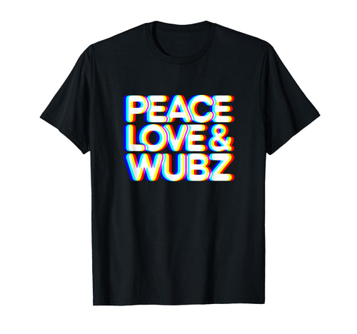 Peace Love And Wubz Funny T-Shirt - Streetwear Style Men Women - T-Shirt, Sweatshirt, Hoodie