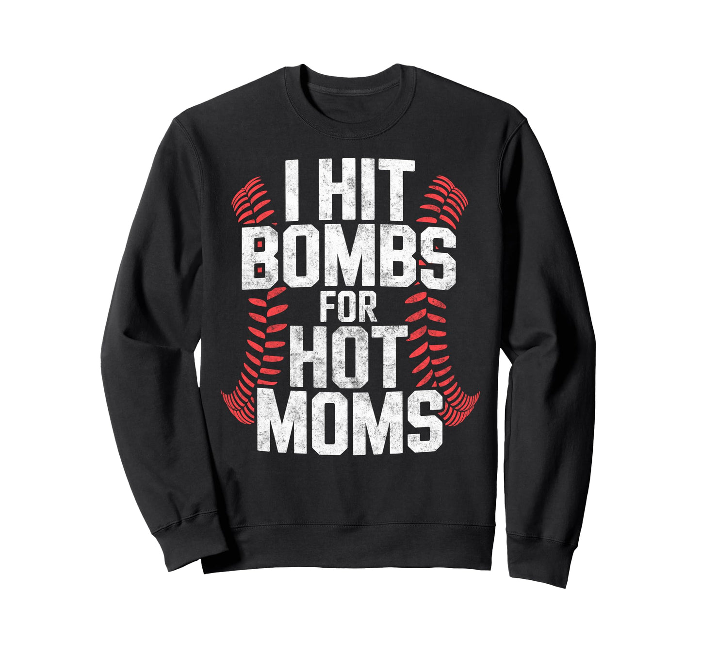 Baseball Joke I Hit Bombs Hot Moms Sweatshirt - Fun Novelty Design Unisex - T-Shirt, Sweatshirt, Hoodie