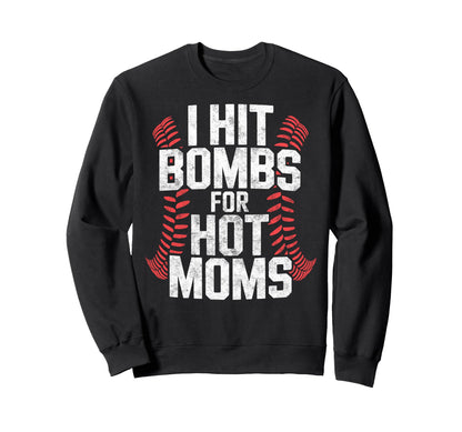 Baseball Joke I Hit Bombs Hot Moms Sweatshirt - Fun Novelty Design Unisex - T-Shirt, Sweatshirt, Hoodie