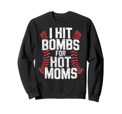 Baseball Joke I Hit Bombs Hot Moms Sweatshirt - Fun Novelty Design Unisex - T-Shirt, Sweatshirt, Hoodie