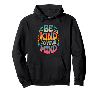 Be Kind To Your Mind Rainbow Positive Hoodie - Streetwear Style Unisex - T-Shirt, Sweatshirt, Hoodie
