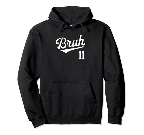 Bruh Baseball Number 11 Sports Bro Hoodie - Custom Art Print Men Women - T-Shirt, Sweatshirt, Hoodie