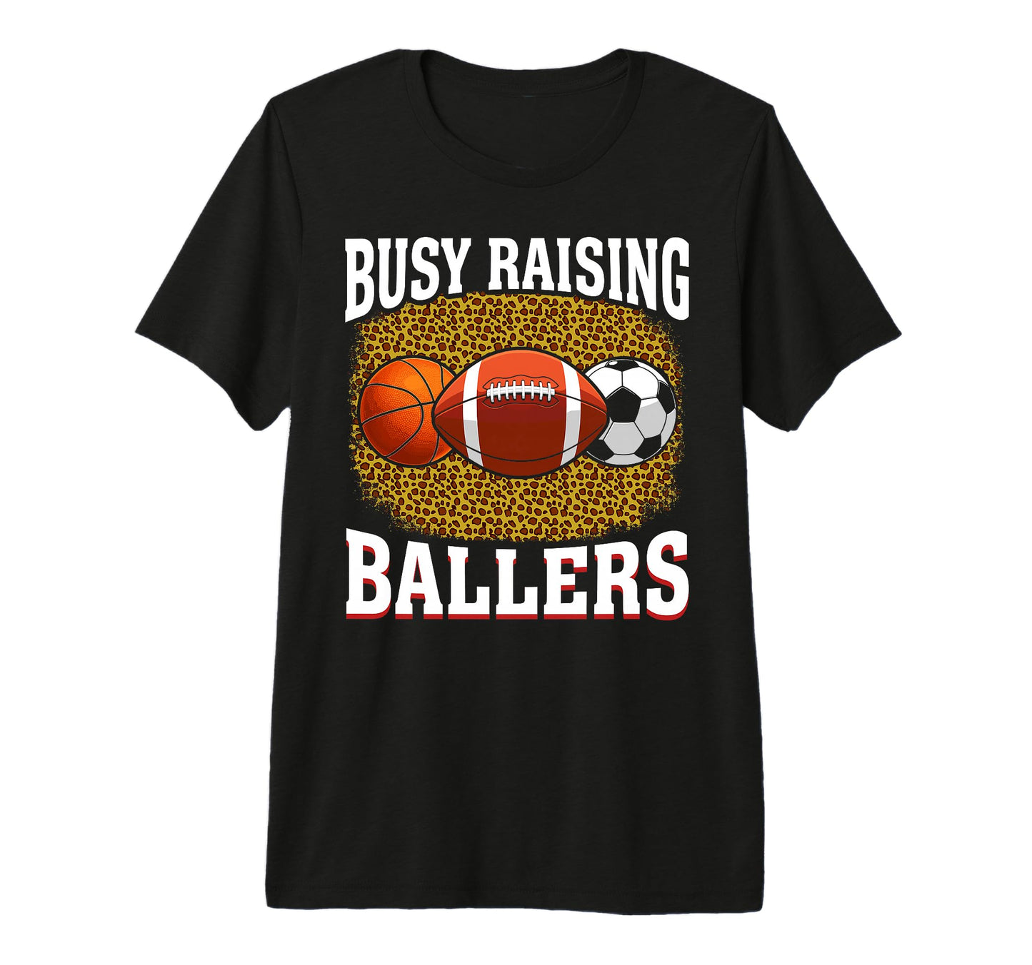 Busy Raising Ballers Basketball Football T-Shirt - Graphic Print Men Women - T-Shirt, Sweatshirt, Hoodie