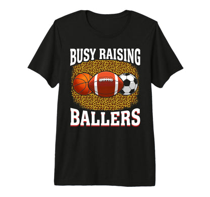 Busy Raising Ballers Basketball Football T-Shirt - Graphic Print Men Women - T-Shirt, Sweatshirt, Hoodie