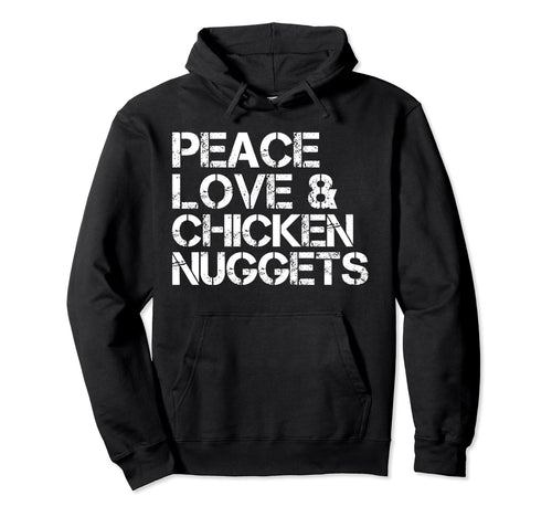 Peace Love And Chicken Nuggets Hoodie - Streetwear Style for Adults - T-Shirt, Sweatshirt, Hoodie